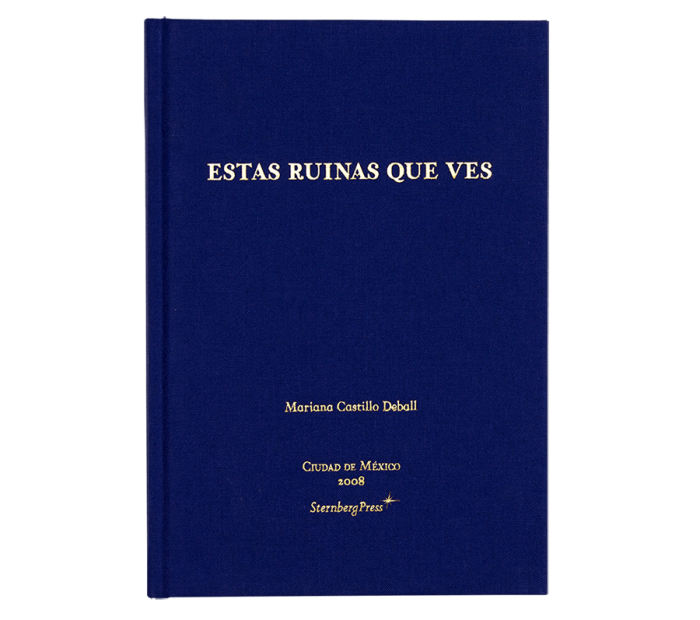 Mariana Castillo Deball, These Ruins You See