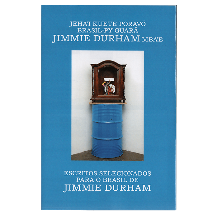 Jimmie Durham, Escritos selecionados para o Brasil de Jimmie Durham – Jeha’i kuete poravó Brasil-PY guarã Jimmie Durham mba’e